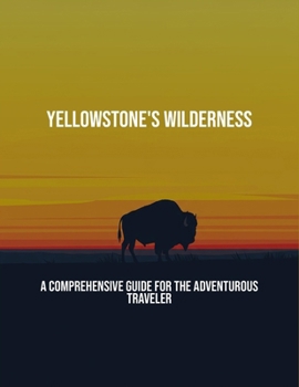 Paperback Yellowstone'S Wilderness: A Comprehensive Guide For The Adventurous Traveler Book