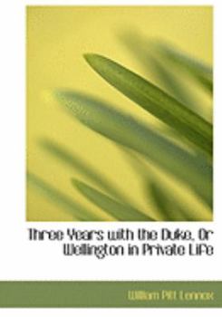 Paperback Three Years with the Duke, or Wellington in Private Life [Large Print] Book