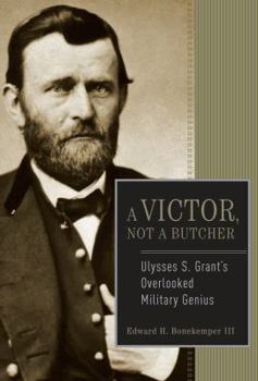 Hardcover A Victor, Not a Butcher: Ulysses S. Grant's Overlooked Military Genius Book