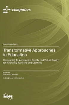 Hardcover Transformative Approaches in Education: Harnessing AI, Augmented Reality, and Virtual Reality for Innovative Teaching and Learning Book