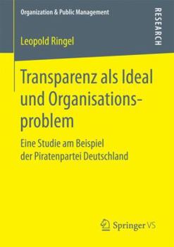 Paperback Transparenz ALS Ideal Und Organisationsproblem: Eine Studie Am Beispiel Der Piratenpartei Deutschland [German] Book