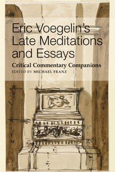 Eric Voeglin's Late Meditations and Essays: Critical Commentary Companions