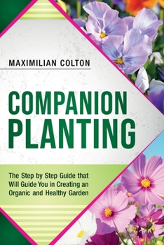Paperback Companion Planting: The Step by Step Guide that Will Guide You in Creating an Organic and Healthy Garden Book