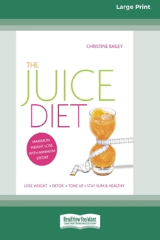 Paperback The Juice Diet: Lose Weight . Detox . Tone Up . Stay Slim & Healthy [Standard Large Print 16 Pt Edition] Book