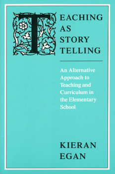 Paperback Teaching as Story Telling: An Alternative Approach to Teaching and Curriculum in the Elementary School Book