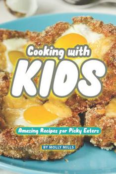 Paperback Cooking with Kids: Amazing Recipes for Picky Eaters Book