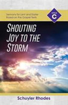 Paperback Shouting Joy to the Storm: Cycle C Sermons for Lent and Easter Based on the Gospel Texts Book