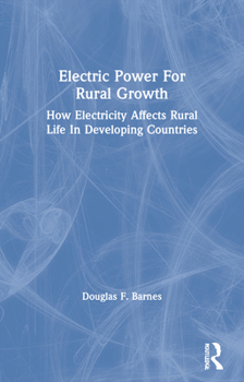 Paperback Electric Power for Rural Growth: How Electricity Affects Rural Life in Developing Countries Book