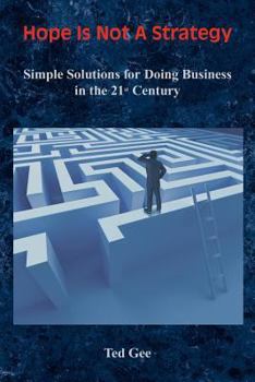 Paperback Hope Is Not a Strategy: Simple Solutions for Doing Business in the 21st Century Book