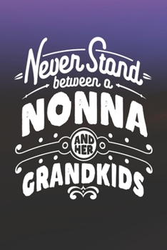 Paperback Never Stand Between A Nonna And Her Grandkids: Family life Grandma Mom love marriage friendship parenting wedding divorce Memory dating Journal Blank Book