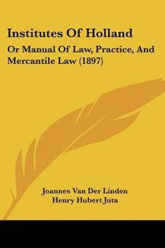 Paperback Institutes Of Holland: Or Manual Of Law, Practice, And Mercantile Law (1897) Book