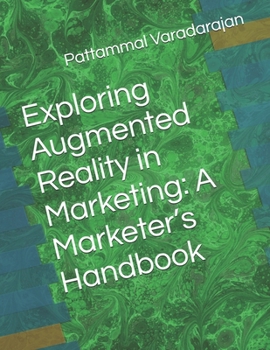 Paperback Exploring Augmented Reality in Marketing: A Marketer's Handbook Book
