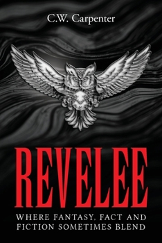 Paperback Revelee: Where Fantasy, Fact and Fiction Sometimes Blend Book