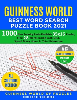 Guinness World Best Word Search Puzzle Book 2021 #13 Maxi Format Medium Level: 1000 New Amazing Easily Readable 35x16 Puzzles, Find 28 Words Inside Each Grid, Spend Many Hours in Total Relaxation