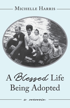 Paperback A Blessed Life Being Adopted: A Memoir Book