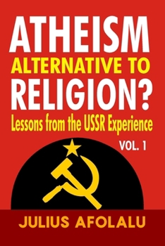 Atheism Alternative to Religion?: Lessons from the USSR Experience Vol. 1 (Deciding Where You Stand: Creationism or Evolutionism, Theism or Atheism) B0CNWKR3SN Book Cover