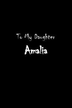 To My Dearest Daughter Amalia: Letters from Dads Moms to Daughter, Baby girl Shower Gift for New Fathers, Mothers & Parents, Journal (Lined 120 Pages Cream Paper, 6x9 inches, Soft Cover, Matte Finish)