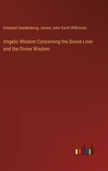 Hardcover Angelic Wisdom Concerning the Divine Love and the Divine Wisdom Book