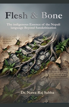 Flesh and Bone: The indigenous Essence of the Nepali Language Beyond Sanskritisation