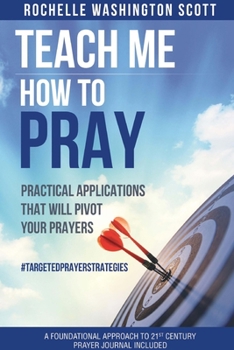 Paperback Teach Me How To Pray: Practical Applications That Will Pivot Your Prayers Book