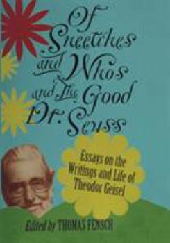 Of Sneetches and Whos and the Good Dr. Seuss: Essays on the Writings and Life of Theodor Geisel