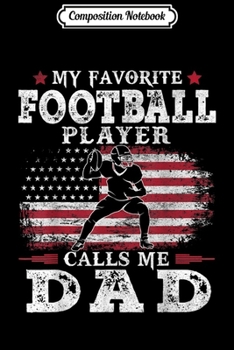 Composition Notebook: Mens My Favorite Football Player Calls Me Dad American Flag  Journal/Notebook Blank Lined Ruled 6x9 100 Pages