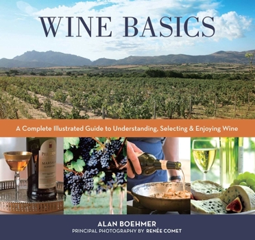 Paperback Wine Basics: A Complete Illustrated Guide to Understanding, Selecting & Enjoying Wine Book