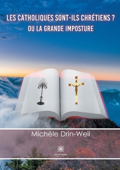 Paperback Les catholiques sont-ils chrétiens ?: Ou la grande imposture [French] Book