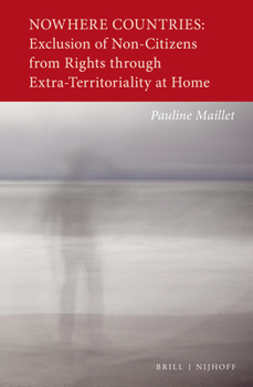 Hardcover Nowhere Countries: Exclusion of Non-Citizens from Rights Through Extra-Territoriality at Home Book