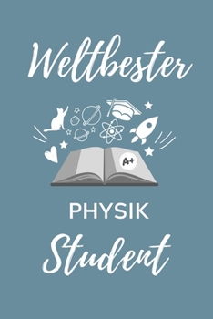 Weltbester Physik Student: A5 Notizbuch PUNKTIERT f�r Physik Studenten - zuk�nftige Physiker - zum Studienstart - Erstes Semester - Abitur - witzige Geschenkidee - Wissenschaft