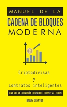 Paperback Manual de la cadena de bloques moderna: Criptodivisas y contratos inteligentes; una nueva economía con stablecoins y altcoins [Spanish] Book