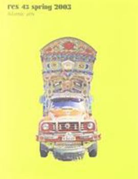 Res: Anthropology and Aesthetics, 43, Spring 2003: Islamic Arts (Res: Anthropology and Aesthetics)