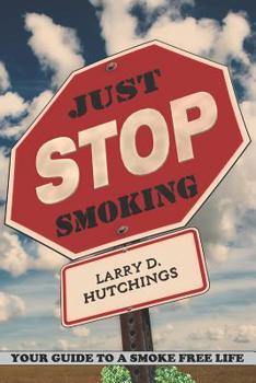 Paperback Just Stop Smoking: Your Guide to a Smoke Free Life Book