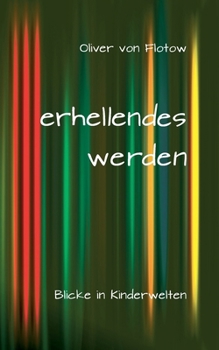 Paperback erhellendes werden: Blicke in Kinderwelten [German] Book