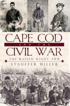 Paperback Cape Cod and the Civil War: The Raised Right Arm Book