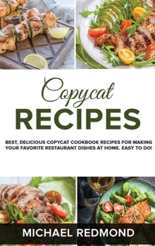 Hardcover Copycat Recipes: Best, Delicious Copycat Cookbook Recipes for Making Your Favorite Restaurant Dishes at Home. Easy to do! Book