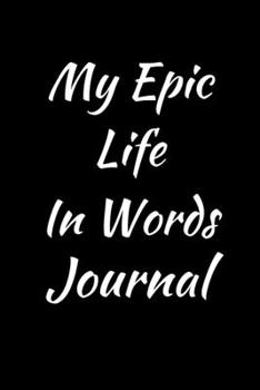 Paperback My Epic Life In Words Journal: A Lifetime Diary Book