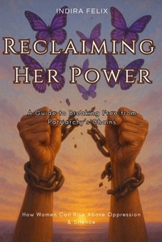 Reclaiming Her Power: A Guide to Breaking Free from Patriarchy’s Chains