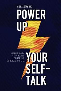 Paperback Power Up Your Self-Talk: 6 Simple Habits to Stop Beating Yourself Up and Reclaim Your Life Book