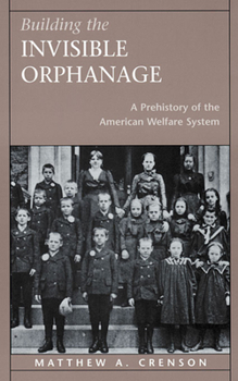 Paperback Building the Invisible Orphanage: A Prehistory of the American Welfare System Book