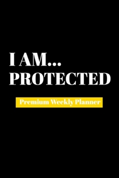 Paperback I Am Protected: Premium Weekly Planner Book