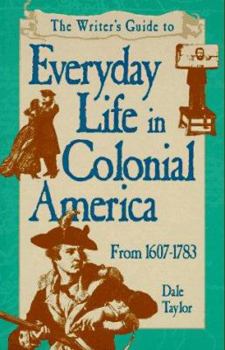 The Writer's Guide to Everyday Life in Colonial America (Writer's Guides to Everyday Life) - Book  of the Writer's Guides to Everyday Life