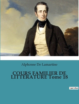 Paperback COURS FAMILIER DE LITTÉRATURE Tome 18: Un voyage littéraire au coeur du romantisme [French] Book