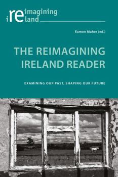 Paperback The Reimagining Ireland Reader: Examining Our Past, Shaping Our Future Book