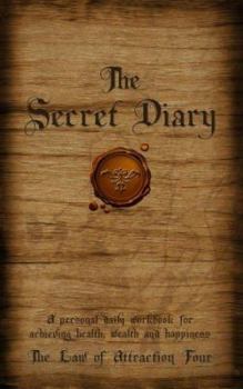 Hardcover The Secret Diary: A Personal Workbook for Achieving Health, Wealth and Happiness Book