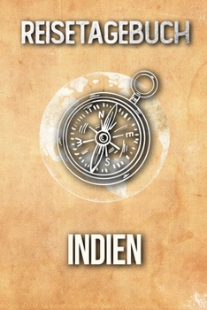 Reisetagebuch Indien: Reisejournal für den Urlaub - inkl. Packliste | Erinnerungsbuch für Sehenswürdigkeiten & Ausflüge | Notizbuch als Geschenk, Abschiedsgeschenk (German Edition)