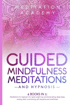 Paperback Guided Mindfulness Meditations and Hypnosis: Meditations for beginners for rapid weight loss, deep sleep, empath healing, anxiety relief, overthinking Book