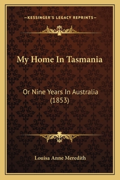 Paperback My Home In Tasmania: Or Nine Years In Australia (1853) Book