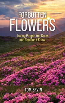 Paperback Forgotten Flowers: Loving People You Know and You Don't Know Book