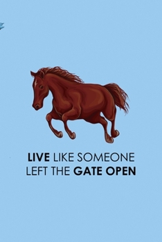 Paperback Live Like Someone Left The Gate Open: All Purpose 6x9 Blank Lined Notebook Journal Way Better Than A Card Trendy Unique Gift Blue Sky Equestrian Book